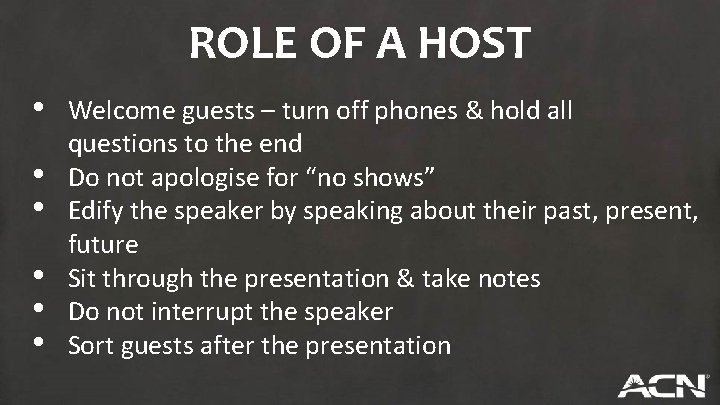 ROLE OF A HOST • • • Welcome guests – turn off phones &