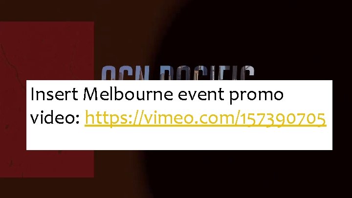 Insert Melbourne event promo video: https: //vimeo. com/157390705 