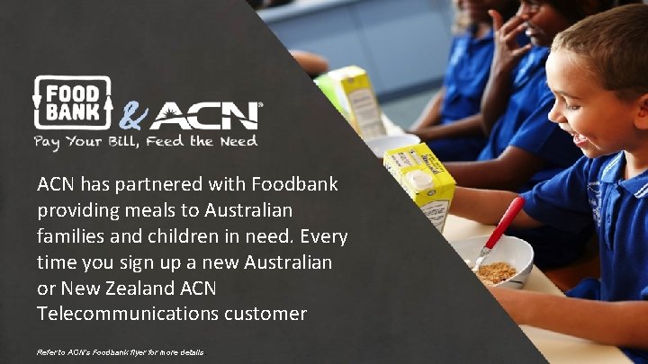 ACN has partnered with Foodbank providing meals to Australian families and children in need.