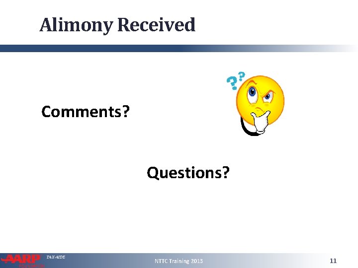 Alimony Received Comments? Questions? TAX-AIDE NTTC Training 2013 11 
