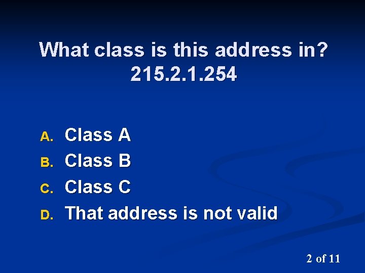 What class is this address in? 215. 2. 1. 254 A. B. C. D.