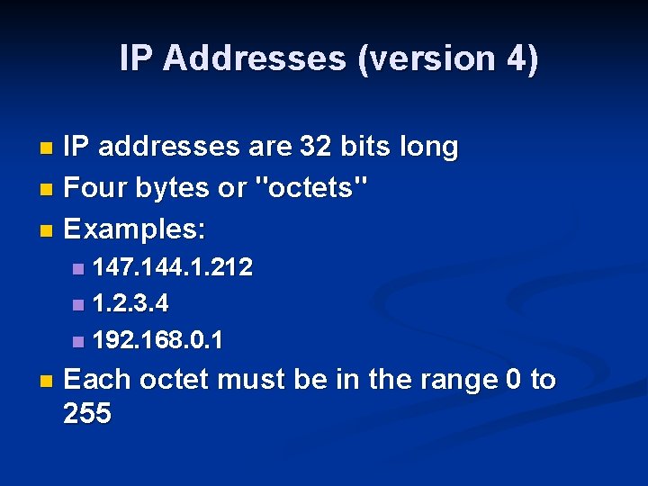 IP Addresses (version 4) IP addresses are 32 bits long n Four bytes or