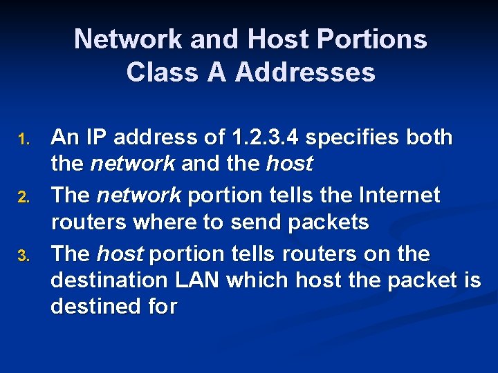 Network and Host Portions Class A Addresses 1. 2. 3. An IP address of