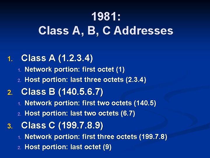 1981: Class A, B, C Addresses 1. Class A (1. 2. 3. 4) 1.