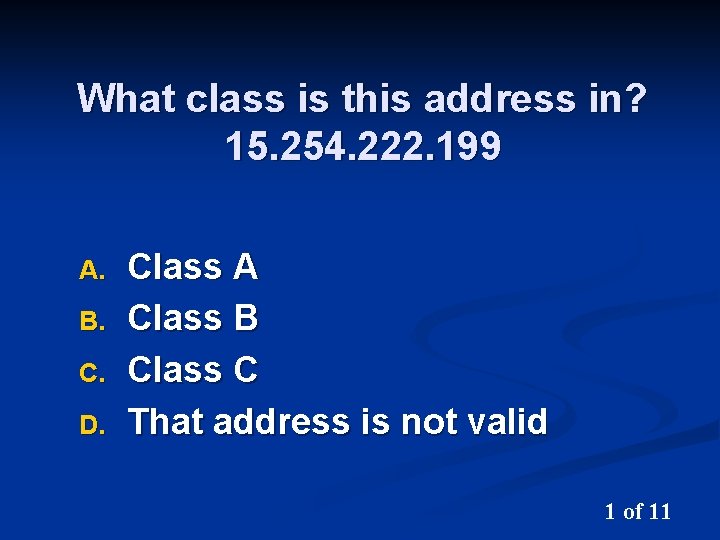 What class is this address in? 15. 254. 222. 199 A. B. C. D.