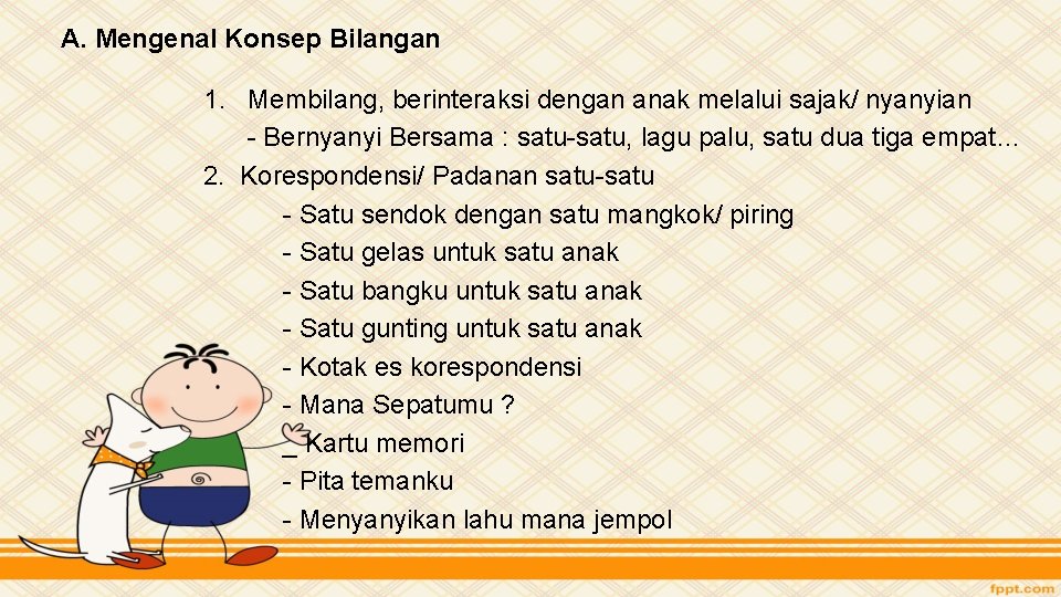 A. Mengenal Konsep Bilangan 1. Membilang, berinteraksi dengan anak melalui sajak/ nyanyian - Bernyanyi