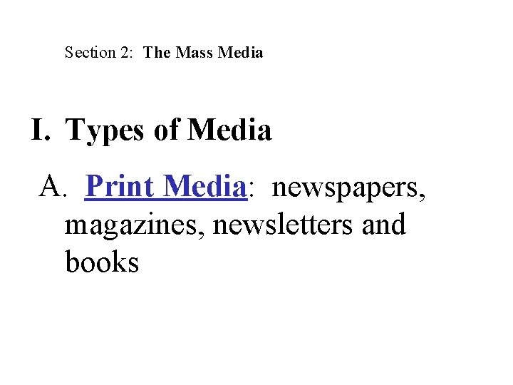 Section 2: The Mass Media I. Types of Media A. Print Media: newspapers, magazines,