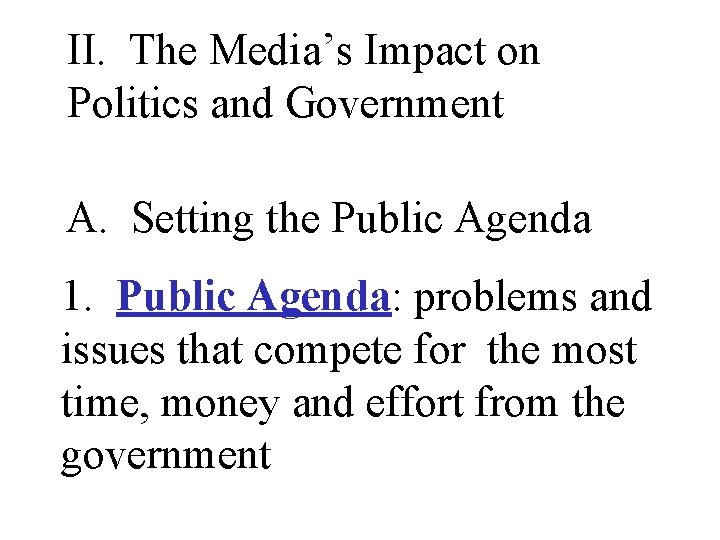 II. The Media’s Impact on Politics and Government A. Setting the Public Agenda 1.