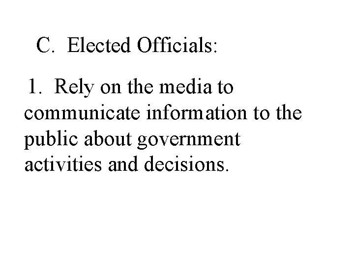 C. Elected Officials: 1. Rely on the media to communicate information to the public