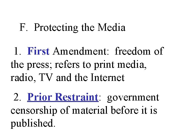 F. Protecting the Media 1. First Amendment: freedom of the press; refers to print