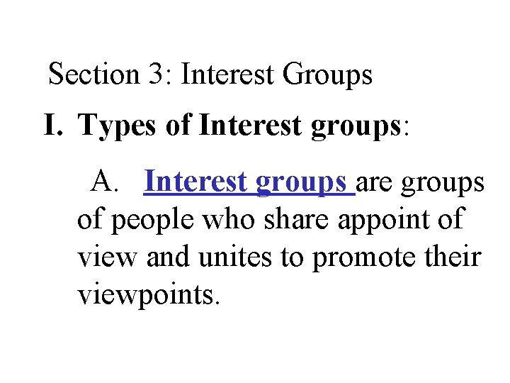 Section 3: Interest Groups I. Types of Interest groups: A. Interest groups are groups