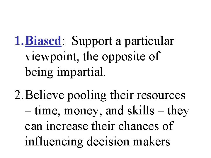 1. Biased: Support a particular viewpoint, the opposite of being impartial. 2. Believe pooling