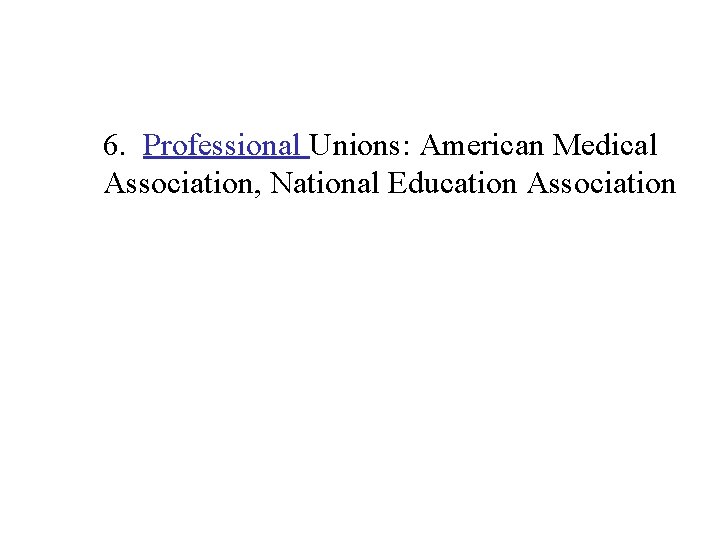 6. Professional Unions: American Medical Association, National Education Association 