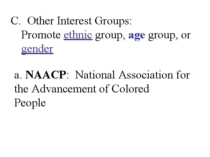 C. Other Interest Groups: Promote ethnic group, age group, or gender a. NAACP: National