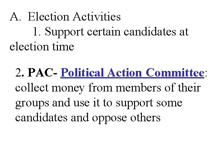 A. Election Activities 1. Support certain candidates at election time 2. PAC- Political Action