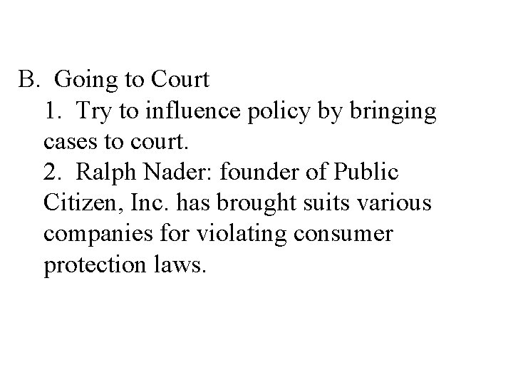 B. Going to Court 1. Try to influence policy by bringing cases to court.