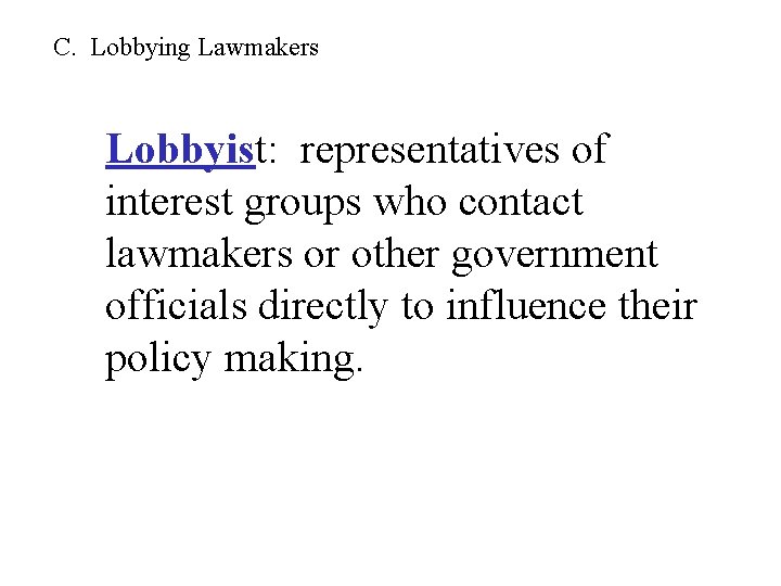 C. Lobbying Lawmakers Lobbyist: representatives of interest groups who contact lawmakers or other government