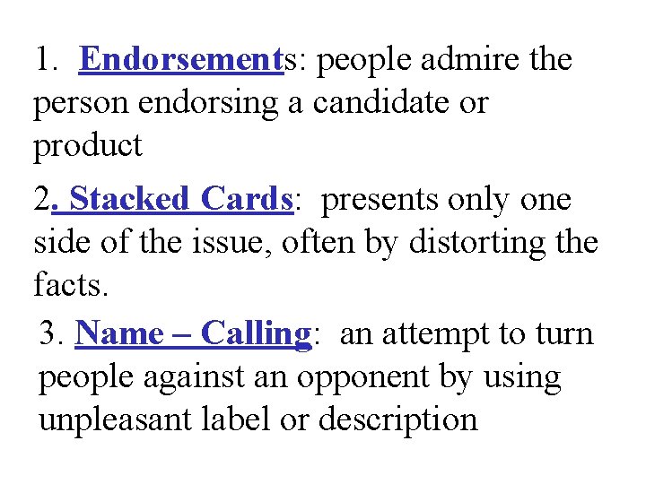 1. Endorsements: people admire the person endorsing a candidate or product 2. Stacked Cards: