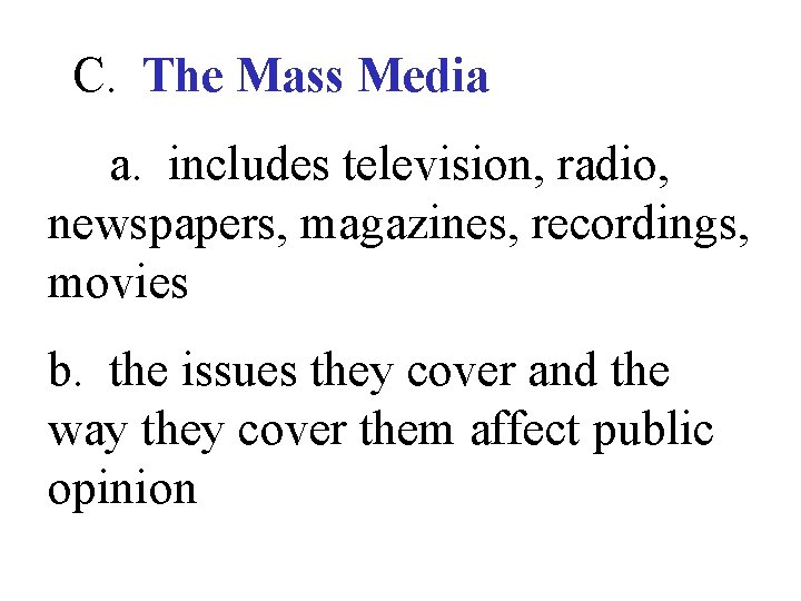 C. The Mass Media a. includes television, radio, newspapers, magazines, recordings, movies b. the