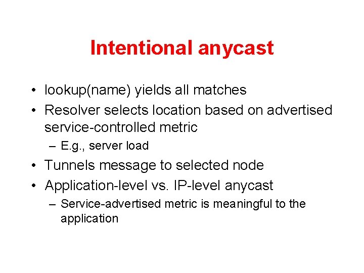 Intentional anycast • lookup(name) yields all matches • Resolver selects location based on advertised