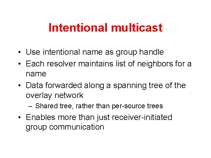 Intentional multicast • Use intentional name as group handle • Each resolver maintains list