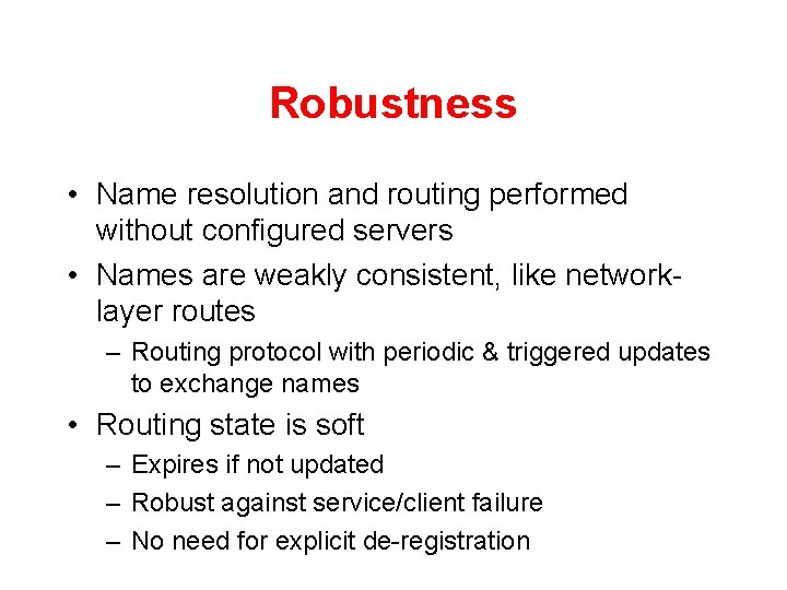 Robustness • Name resolution and routing performed without configured servers • Names are weakly