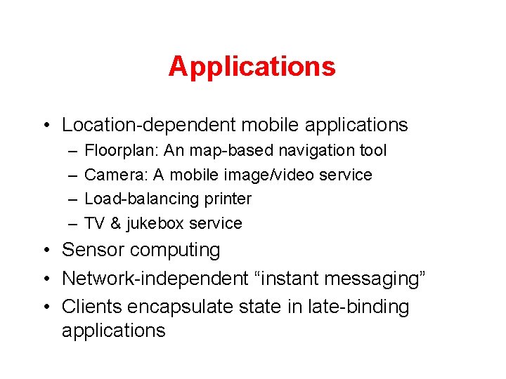 Applications • Location-dependent mobile applications – – Floorplan: An map-based navigation tool Camera: A