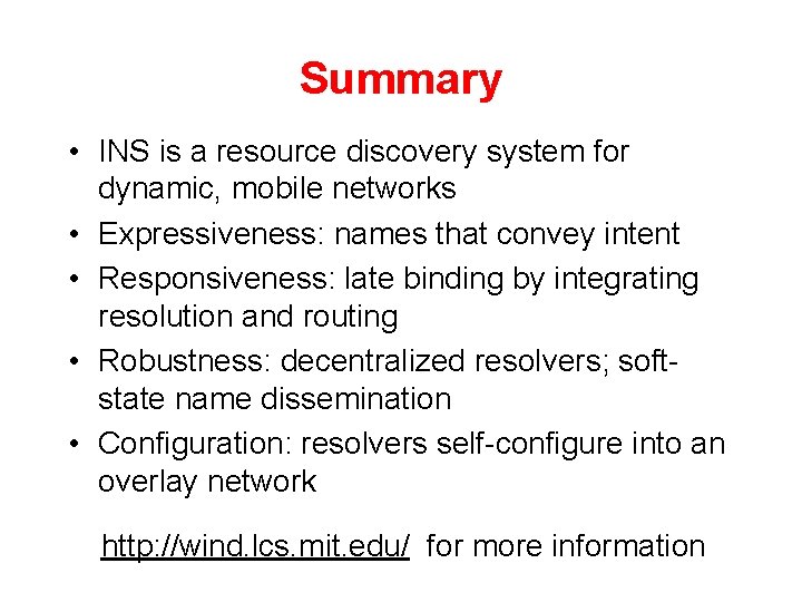 Summary • INS is a resource discovery system for dynamic, mobile networks • Expressiveness: