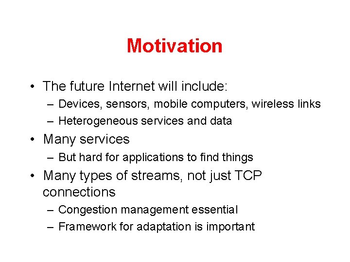 Motivation • The future Internet will include: – Devices, sensors, mobile computers, wireless links