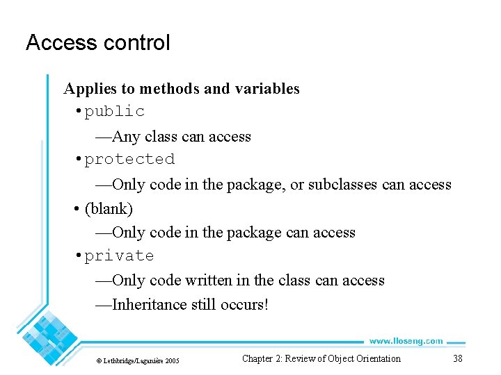 Access control Applies to methods and variables • public —Any class can access • Access control Applies to methods and variables • public —Any class can access •