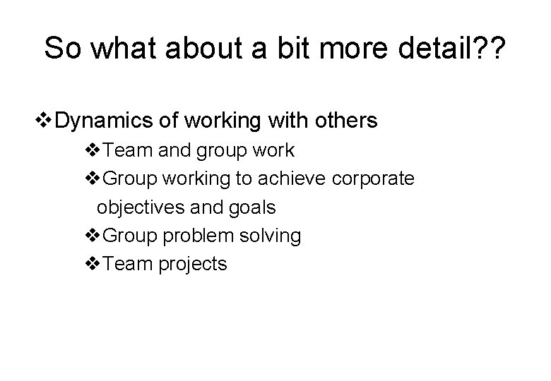 So what about a bit more detail? ? v. Dynamics of working with others