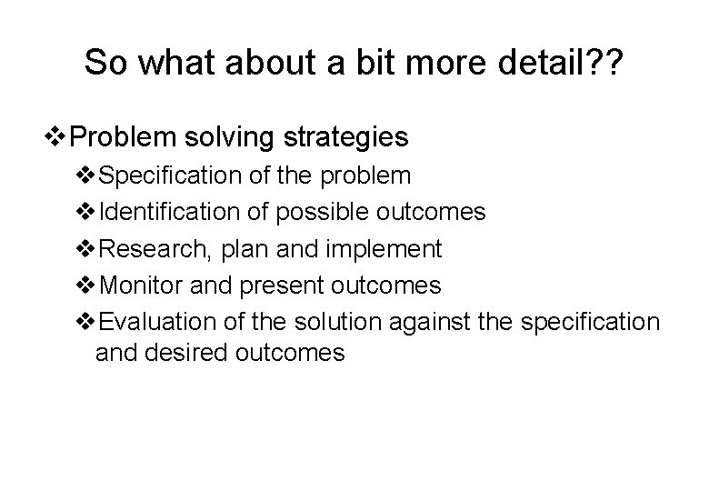 So what about a bit more detail? ? v. Problem solving strategies v. Specification