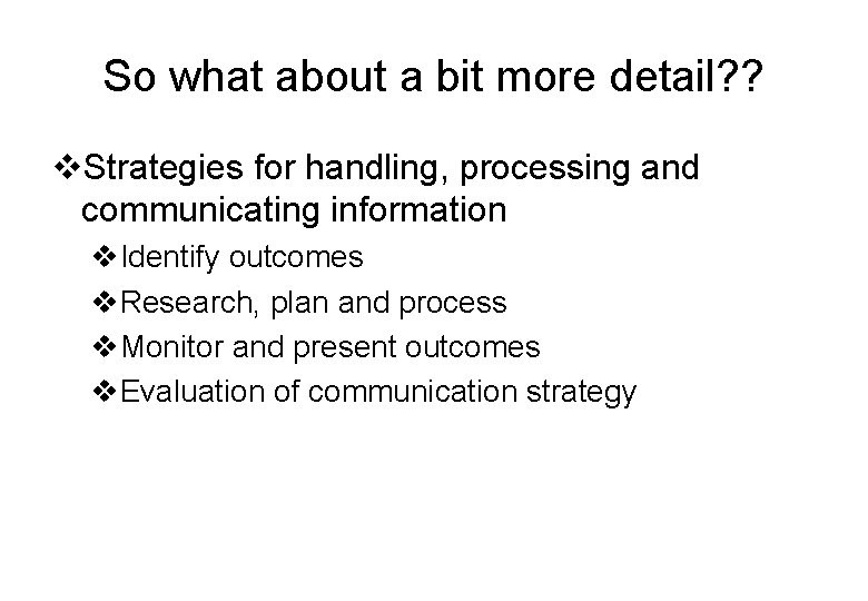 So what about a bit more detail? ? v. Strategies for handling, processing and