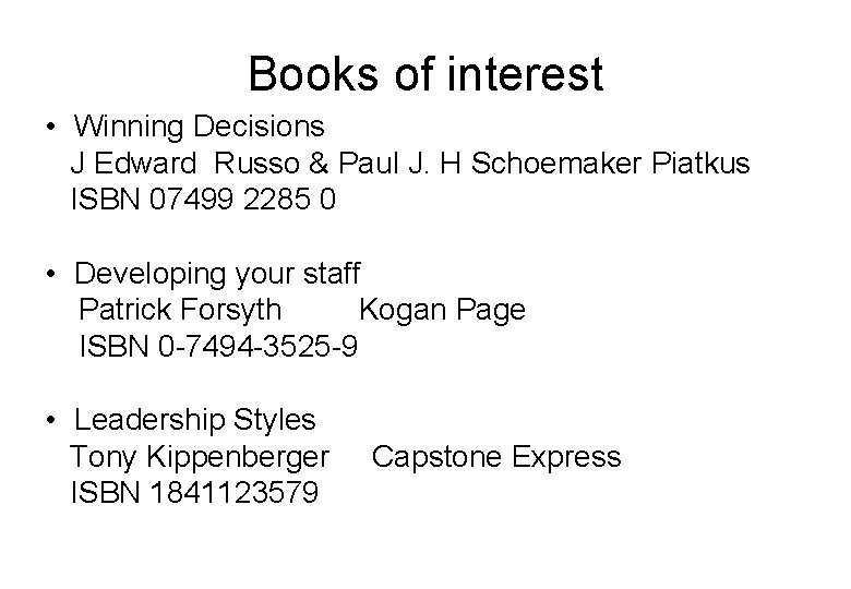 Books of interest • Winning Decisions J Edward Russo & Paul J. H Schoemaker