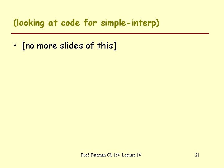 (looking at code for simple-interp) • [no more slides of this] Prof. Fateman CS