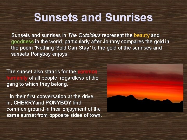 Sunsets and Sunrises Sunsets and sunrises in The Outsiders represent the beauty and goodness