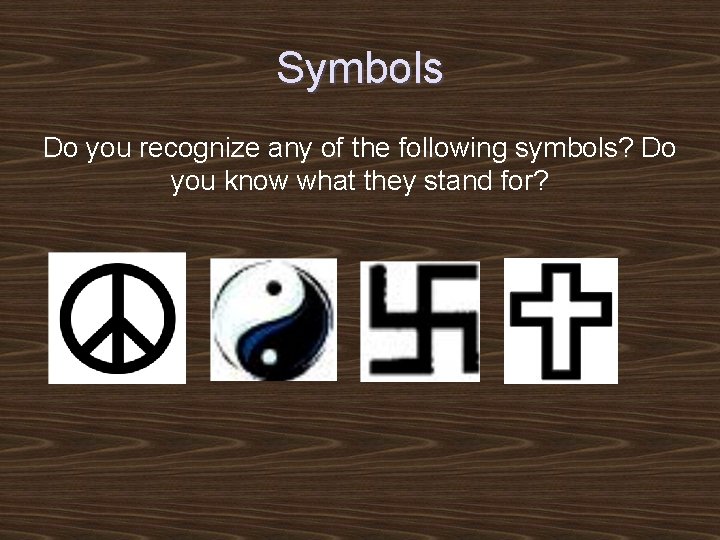 Symbols Do you recognize any of the following symbols? Do you know what they