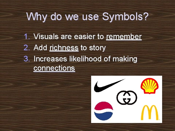 Why do we use Symbols? 1. 2. 3. Visuals are easier to remember Add