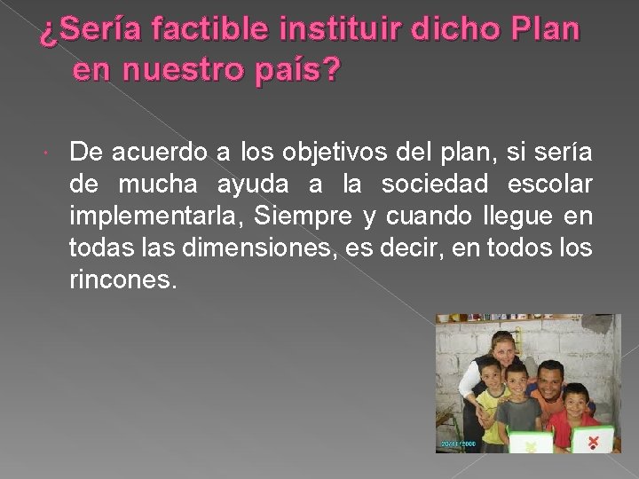 ¿Sería factible instituir dicho Plan en nuestro país? De acuerdo a los objetivos del