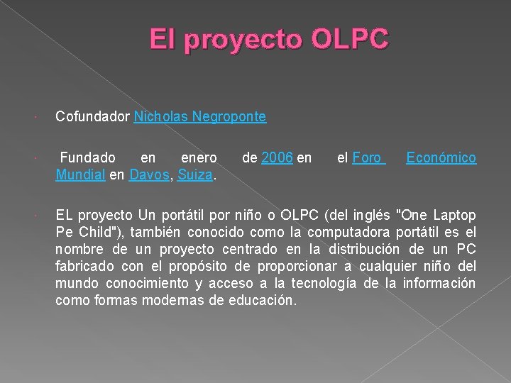 El proyecto OLPC Cofundador Nicholas Negroponte Fundado en enero Mundial en Davos, Suiza. EL