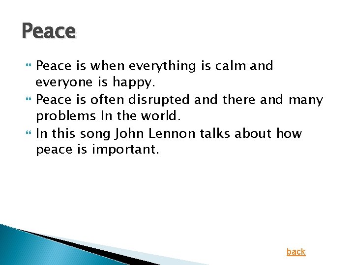 Peace Peace is when everything is calm and everyone is happy. Peace is often