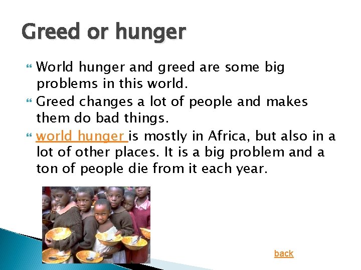 Greed or hunger World hunger and greed are some big problems in this world.