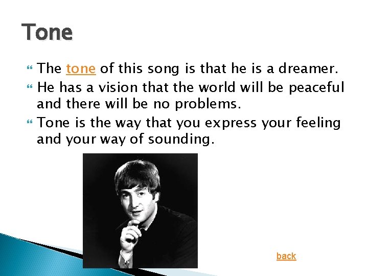 Tone The tone of this song is that he is a dreamer. He has