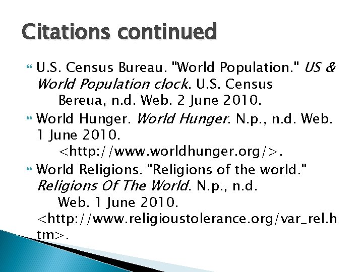 Citations continued U. S. Census Bureau. "World Population. " US & World Population clock.