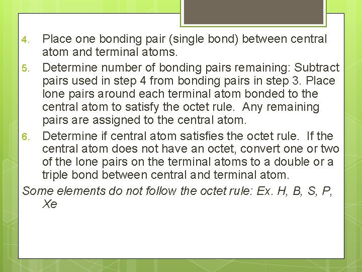 Place one bonding pair (single bond) between central atom and terminal atoms. 5. Determine