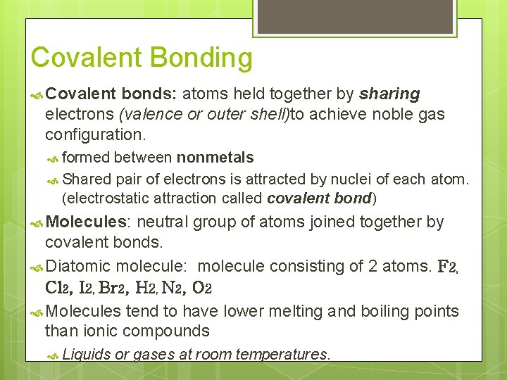 Covalent Bonding Covalent bonds: atoms held together by sharing electrons (valence or outer shell)to