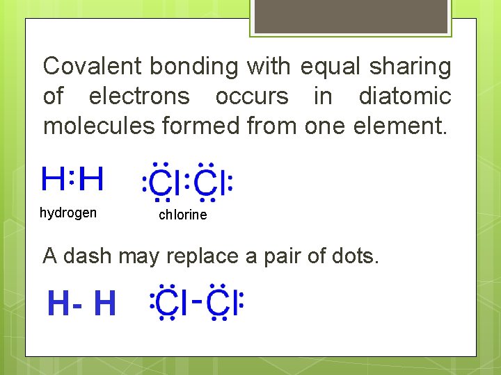 Covalent bonding with equal sharing of electrons occurs in diatomic molecules formed from one