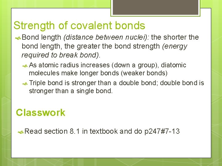 Strength of covalent bonds Bond length (distance between nuclei): the shorter the bond length,