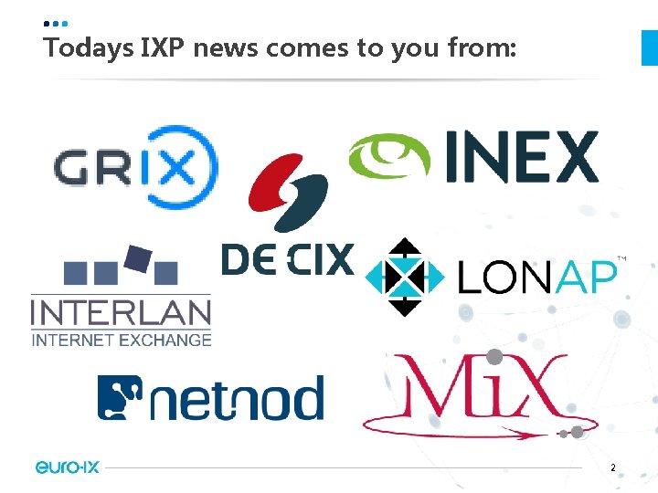 Todays IXP news comes to you from: 2 