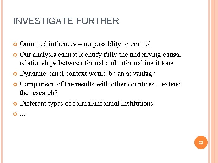 INVESTIGATE FURTHER Ommited infuences – no possiblity to control Our analysis cannot identify fully